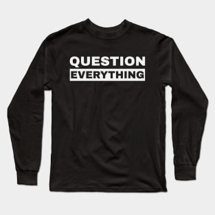 Question Everything Long Sleeve T-Shirt